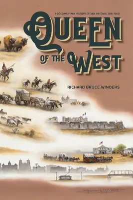 Queen of the West: Una historia documental de San Antonio, 1718-1900 - Queen of the West: A Documentary History of San Antonio, 1718-1900