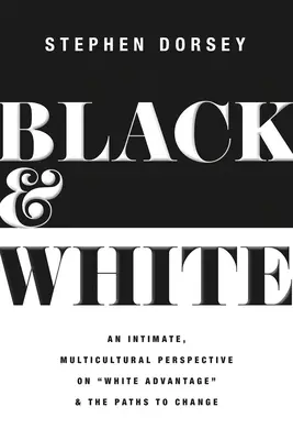 Blanco y negro: Una perspectiva íntima y multicultural sobre la ventaja blanca y los caminos hacia el cambio - Black and White: An Intimate, Multicultural Perspective on White Advantage and the Paths to Change