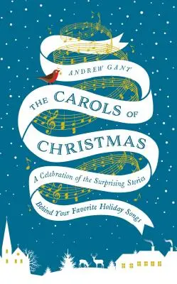 Los villancicos de Navidad: Una celebración de las sorprendentes historias que se esconden tras sus canciones navideñas favoritas - The Carols of Christmas: A Celebration of the Surprising Stories Behind Your Favorite Holiday Songs