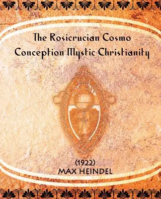 La cosmovisión rosacruz Cristianismo místico - The Rosicrucian Cosmo-Conception Mystic Christianity