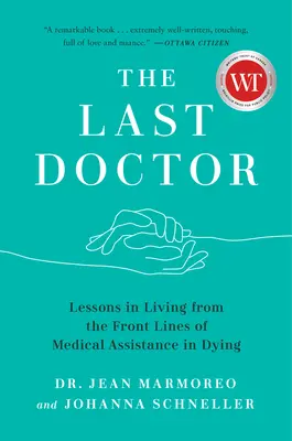 El último médico: Lecciones de vida desde la primera línea de la asistencia médica a moribundos - The Last Doctor: Lessons in Living from the Front Lines of Medical Assistance in Dying