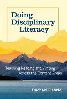 Doing Disciplinary Literacy: La enseñanza de la lectura y la escritura en todas las áreas de contenido - Doing Disciplinary Literacy: Teaching Reading and Writing Across the Content Areas