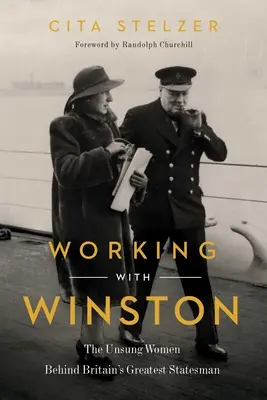 Trabajando con Winston: Las mujeres anónimas detrás del estadista más grande de Gran Bretaña - Working with Winston: The Unsung Women Behind Britain's Greatest Statesman