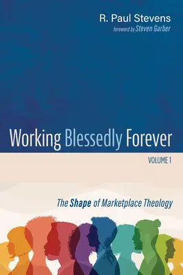 Trabajar bendecidos para siempre, Volumen 1: La forma de la teología del mercado - Working Blessedly Forever, Volume 1: The Shape of Marketplace Theology