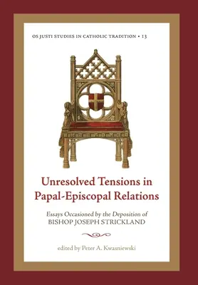 Tensiones no resueltas en las relaciones Papado-Episcopado: Ensayos ocasionados por la deposición del obispo Joseph Strickland - Unresolved Tensions in Papal-Episcopal Relations: Essays Occasioned by the Deposition of Bishop Joseph Strickland