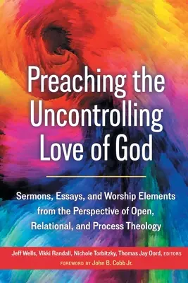 Predicando el amor incontrolable de Dios: Sermones, ensayos y elementos de culto desde la perspectiva de la teología abierta, relacional y procesual - Preaching the Uncontrolling Love of God: Sermons, Essays, and Worship Elements from the Perspective of Open, Relational, and Process Theology