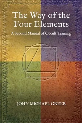 La vía de los cuatro elementos: Segundo manual de ocultismo - The Way of the Four Elements: A Second Manual of Occult Training