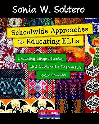 Schoolwide Approaches to Educating ELLs: Creación de escuelas K-12 lingüística y culturalmente sensibles - Schoolwide Approaches to Educating ELLs: Creating Linguistically and Culturally Responsive K-12 Schools