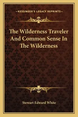 El viajero salvaje y el sentido común en el desierto - The Wilderness Traveler And Common Sense In The Wilderness