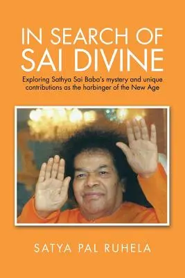 En busca de la Divinidad Sai: Explorando el misterio y las contribuciones únicas de Sathya Sai Baba como precursor de la Nueva Era - In Search of Sai Divine: Exploring Sathya Sai Baba's mystery and unique contributions as the harbinger of the New Age