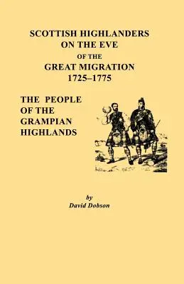 Scottish Highlanders on the Eve of the Great Migration, 1725-1775. the People of the Grampian Highlands (Los habitantes de las tierras altas escocesas en vísperas de la gran migración, 1725-1775) - Scottish Highlanders on the Eve of the Great Migration, 1725-1775. the People of the Grampian Highlands