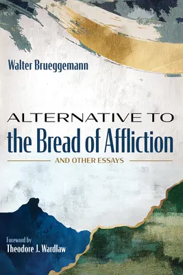 Alternative to the Bread of Affliction: Y otros ensayos - Alternative to the Bread of Affliction: And Other Essays