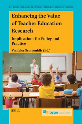 Aumentar el valor de la investigación sobre la formación del profesorado: Implicaciones para la política y la práctica - Enhancing the Value of Teacher Education Research: Implications for Policy and Practice