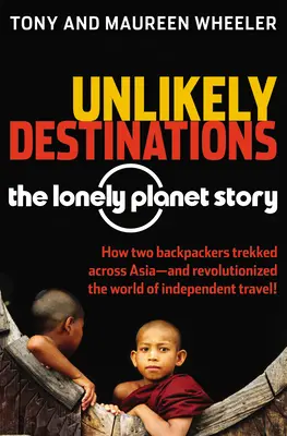 Destinos insólitos: La historia de Lonely Planet - Unlikely Destinations: The Lonely Planet Story