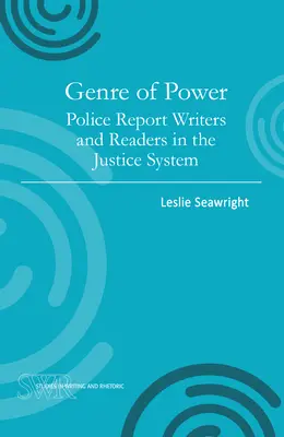 El género del poder: Escritores y lectores de informes policiales en el sistema judicial - Genre of Power: Police Report Writers and Readers in the Justice System