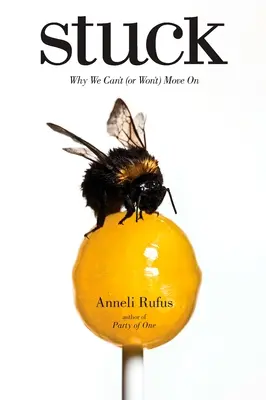 Stuck: Por qué no podemos (o no queremos) avanzar - Stuck: Why We Can't (or Won't) Move On