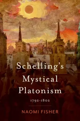 El platonismo místico de Schelling: 1792-1802 - Schelling's Mystical Platonism: 1792-1802