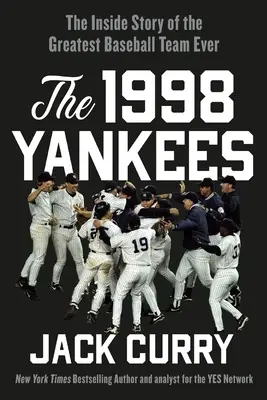 Los Yankees de 1998: La historia interior del mejor equipo de béisbol de la historia - The 1998 Yankees: The Inside Story of the Greatest Baseball Team Ever