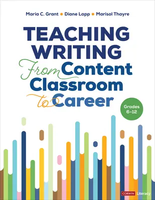 La enseñanza de la escritura desde el aula de contenidos hasta la carrera profesional, Grados 6-12 - Teaching Writing from Content Classroom to Career, Grades 6-12