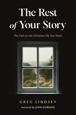 El resto de tu historia: El camino hacia la vida cristiana que desea - The Rest of Your Story: The Path to the Christian Life You Want