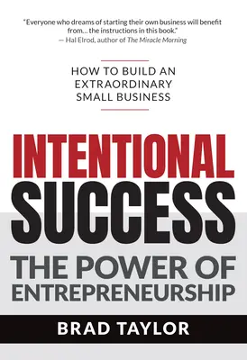 Éxito intencionado: El poder de emprender: cómo crear una pequeña empresa extraordinaria - Intentional Success: The Power of Entrepreneurship-How to Build an Extraordinary Small Business