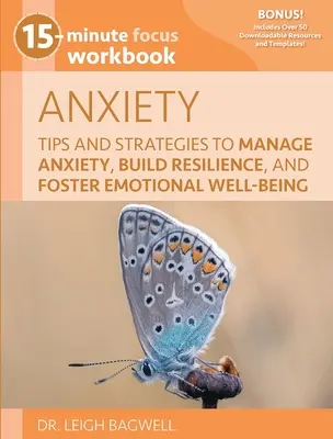 15-Minute Focus: Anxiety Workbook: Consejos y estrategias para controlar la ansiedad, aumentar la resiliencia y fomentar el bienestar emocional - 15-Minute Focus: Anxiety Workbook: Tips and Strategies to Manage Anxiety, Build Resilience, and Foster Emotional Well-Being