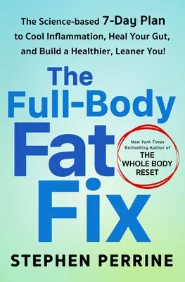 La solución para toda la grasa corporal: El plan de 7 días basado en la ciencia para enfriar la inflamación, sanar tu intestino y construir un cuerpo más sano y esbelto. - The Full-Body Fat Fix: The Science-Based 7-Day Plan to Cool Inflammation, Heal Your Gut, and Build a Healthier, Leaner You!