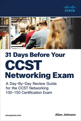 31 días antes de tu examen Cisco Certified Support Technician (Ccst) Networking 100-150: Una Guía de Repaso Día a Día para la Certificación Ccst-Networking - 31 Days Before Your Cisco Certified Support Technician (Ccst) Networking 100-150 Exam: A Day-By-Day Review Guide for the Ccst-Networking Certification