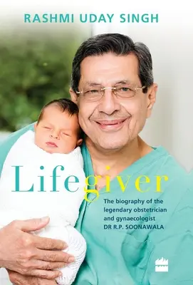 El salvavidas: La biografía del legendario ginecólogo y obstetra Dr. R.P. Soonawala - Lifegiver: The Biography of the Legendary Obstetrician and Gynaecologist Dr R.P. Soonawala