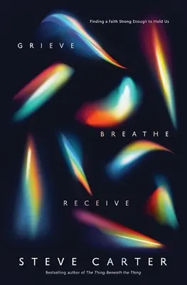 Llorar, Respirar, Recibir: Encontrar una fe suficientemente fuerte para sostenernos - Grieve, Breathe, Receive: Finding a Faith Strong Enough to Hold Us