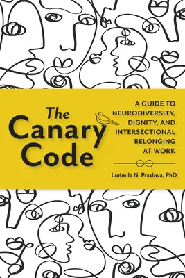 El Código Canario: Una guía para la neurodiversidad, la dignidad y la pertenencia interseccional en el trabajo - The Canary Code: A Guide to Neurodiversity, Dignity, and Intersectional Belonging at Work