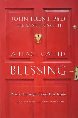 Un lugar llamado bendición: Donde acaba el dolor y empieza el amor - A Place Called Blessing: Where Hurting Ends and Love Begins