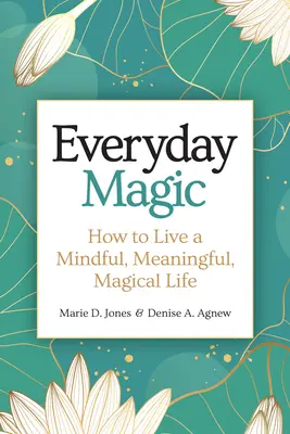 Magia cotidiana: Cómo vivir una vida atenta, significativa y mágica - Everyday Magic: How to Live a Mindful, Meaningful, Magical Life