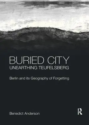 Ciudad enterrada, desenterrando Teufelsberg: Berlín y su geografía del olvido - Buried City, Unearthing Teufelsberg: Berlin and its Geography of Forgetting