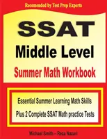 SSAT Middle Level Summer Math Workbook: Essential Summer Learning Math Skills plus Two Complete SSAT Middle Level Math Practice Tests