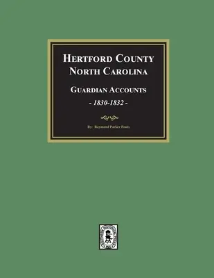 Cuentas de los Guardianes del Condado de Hertford, Carolina del Norte, 1830-1832 - Hertford County, North Carolina Guardian Accounts, 1830-1832