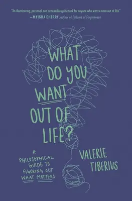¿Qué quieres de la vida? Una guía filosófica para descubrir lo que importa - What Do You Want Out of Life?: A Philosophical Guide to Figuring Out What Matters