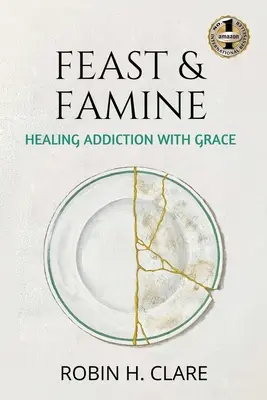 Fiesta y Hambre: Curar la adicción con gracia - Feast & Famine: Healing Addiction with Grace