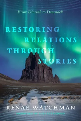 Restablecer las relaciones a través de las historias: De Dintah a Denendeh - Restoring Relations Through Stories: From Dintah to Denendeh