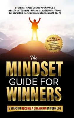 La Guía de Mentalidad para Ganadores - 5 Pasos para Convertirte en un Campeón en tu Vida: Crea Sistemáticamente Abundancia y Salud en tu Vida, Libertad Financiera, S - The Mindset Guide for Winners - 5 Steps to Become a Champion in Your Life: Systematically Create Abundance & Health in Your Life, Financial Freedom, S