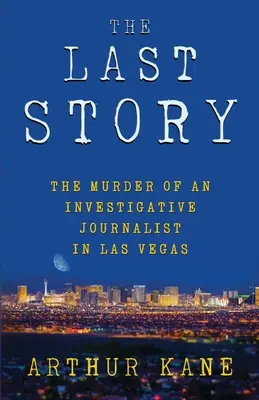 La última historia: El asesinato de un periodista de investigación en Las Vegas - The Last Story: The Murder of an Investigative Journalist in Las Vegas