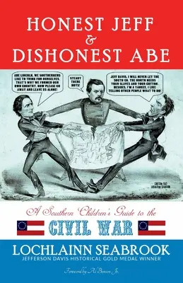 Honest Jeff and Dishonest Abe: A Southern Children's Guide to the Civil War (El honesto Jeff y el deshonesto Abe: guía de la Guerra Civil para niños sureños) - Honest Jeff and Dishonest Abe: A Southern Children's Guide to the Civil War