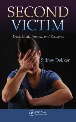 Segunda víctima: Error, culpa, trauma y resiliencia - Second Victim: Error, Guilt, Trauma, and Resilience
