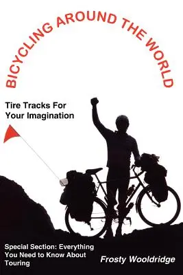 La vuelta al mundo en bicicleta: Huellas de neumáticos para tu imaginación / Todo lo que necesitas saber sobre el cicloturismo - Bicycling Around the World: Tire Tracks For Your Imagination / Everything You Need to Know About Touring