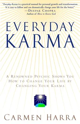 Karma cotidiano: Una psicóloga y reconocida intuitiva metafísica te muestra cómo cambiar tu vida cambiando tu karma - Everyday Karma: A Psychologist and Renowned Metaphysical Intuitive Shows You How to Change Your Life by Changing Your Karma