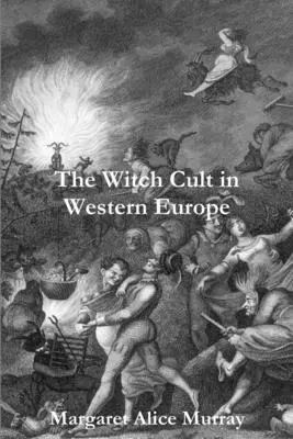 El culto a las brujas en Europa occidental - The Witch Cult in Western Europe