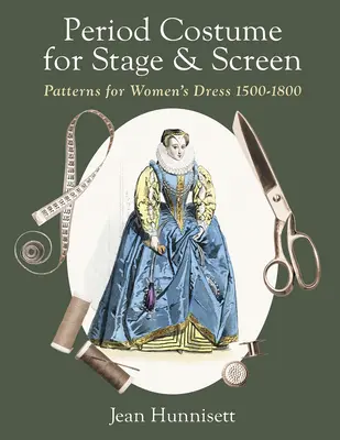 Period Costume for Stage & Screen: Patrones para la indumentaria femenina 1500-1800 - Period Costume for Stage & Screen: Patterns for Women's Dress 1500-1800