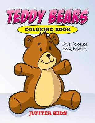 Libro para colorear de ositos de peluche: Toys Coloring Book Edition - Teddy Bears Coloring Book: Toys Coloring Book Edition
