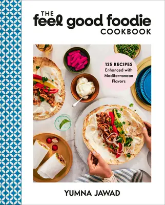 The Feel Good Foodie Cookbook: 125 recetas realzadas con sabores mediterráneos - The Feel Good Foodie Cookbook: 125 Recipes Enhanced with Mediterranean Flavors