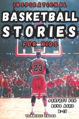 Historias de baloncesto inspiradoras para niños: Lecciones para jóvenes lectores sobre la resistencia, la fortaleza mental y la construcción de una mentalidad de crecimiento, de la mano de los mejores deportistas del mundo. - Inspirational Basketball Stories for Kids: Lessons for Young Readers in Resilience, Mental Toughness, and Building a Growth Mindset, from the Sport's